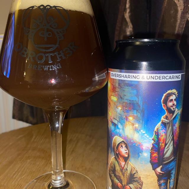 Oversharing & Undercaring - O Brother Brewing - Untappd